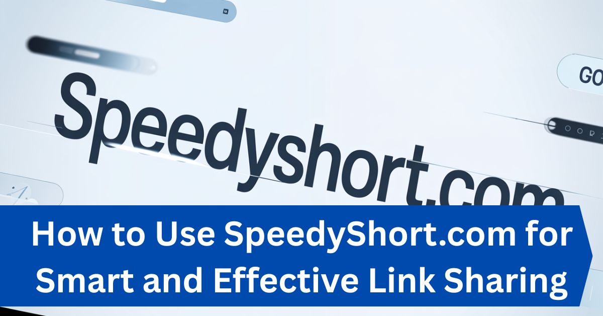 How to Use SpeedyShort.com for Smart and Effective Link Sharing