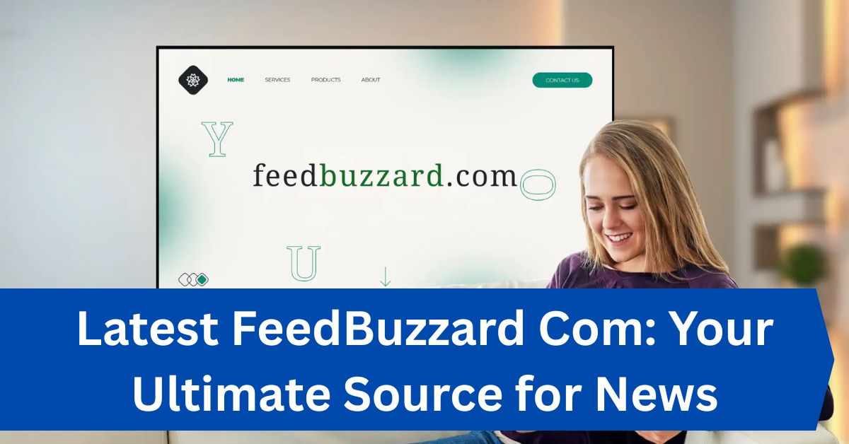 Latest FeedBuzzard Com: Your Ultimate Source for News—A Complete Guide!